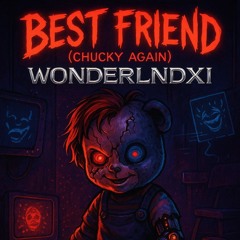WONDERLNDXI - Best friend (Chucky again)