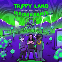 Mersiv & Tape B - Trippy Land Ft. Juciy J (Insison Remix)