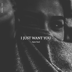 Ajaw Soul - I Just Want You