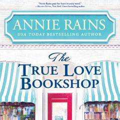 The True Love Bookshop By Annie Rains, Read By Laura Darrell and Lucas Dixon (Audiobook Excerpt)