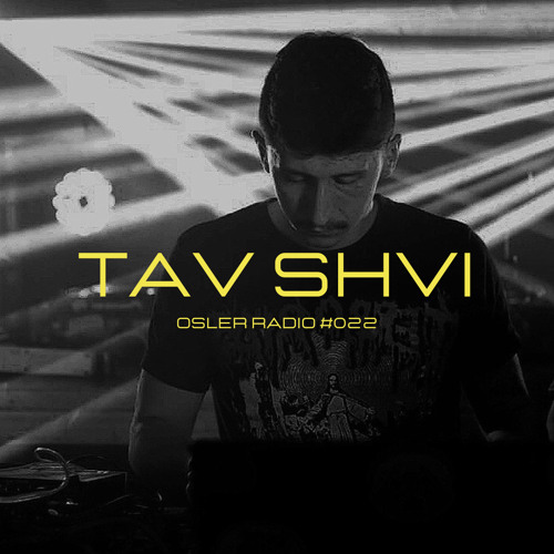 Osler Radio Podcast #022 By Tav Shvi