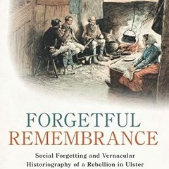 get [PDF] Forgetful Remembrance: Social Forgetting and Vernacular Historiography of a Rebellion