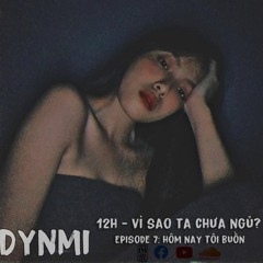 "12h - Vì sao ta chưa ngủ?" Episode 7: Hôm nay tôi buồn - Phùng Khánh Linh (Dynmi cover)