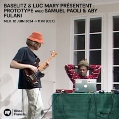 Baselitz & Luc Mary présentent : prototype avec Samuel Paoli & Aby Fulani - 12 juin 2024