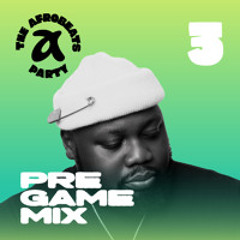 The Afrobeats Party Pregame Mix #003