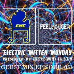 Electric Mitten Monday Ep. 051 Ft. Feelmonger