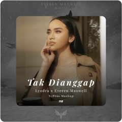 Tak Dianggap - Lyodra X Everen Maxwell [N2Pras Mashup]