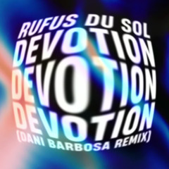 Devotion (Dani Barbosa Afro Remix) - RÜFÜS DU SOL