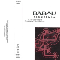 Babau - All The Gurls Were At The Women's Archo Ashinto (Full Album)  [BSLP008]