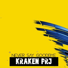 Kraken Prj - Never Say Goodbye (Cut Version)