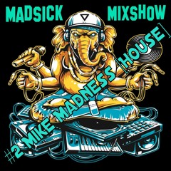 #2 Madsick Mixshow [Mike Madness] [House]