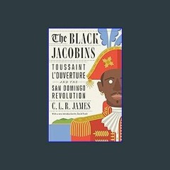 {DOWNLOAD} 💖 The Black Jacobins: Toussaint L'Ouverture and the San Domingo Revolution (<E.B.O.O.K.