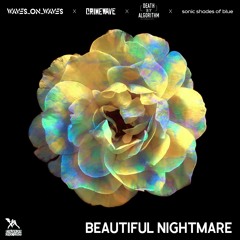 Waves_On_Waves X Crimewave X Death By Algorithm "Beautiful Nightmare"