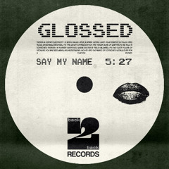Glossed - Say My Name (B2B002)