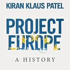 [Read] KINDLE PDF EBOOK EPUB Project Europe: A History by Kiran Klaus Patel 📋