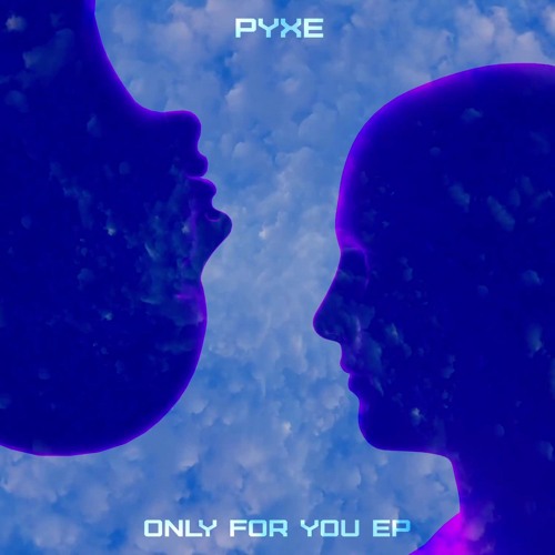 PYXE - Only For You
