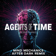 Agents Of Time - Friend of Mine (Mind Mechanics After Dark Remix)