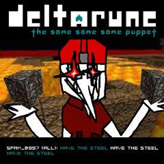 : HAVE THE STEEL HAVE THE STEEL HAVE THE STEEL - [Deltarune: The Same Same Same Puppet]