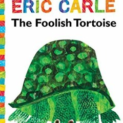 GET [PDF EBOOK EPUB KINDLE] The Foolish Tortoise/Ready-to-Read Level 2 (The World of Eric Carle) by