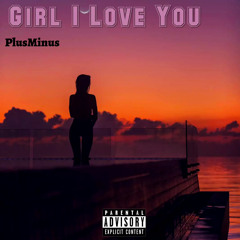 girl i love you