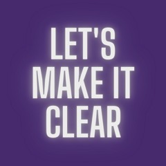 Let's Make It Clear