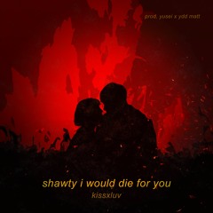 shawty i would die for you (prod. yusei x ydd matt)
