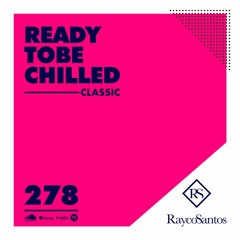 READY To Be CHILLED Podcast 278 mixed by Rayco Santos