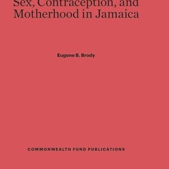 ❤read✔ Sex, Contraception, and Motherhood in Jamaica (Commonwealth Fund Publications,