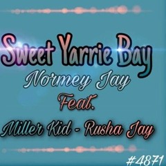 Sweet Yarrie Bay, Normey jay Ft. Miller Kid - Rusha Jay.