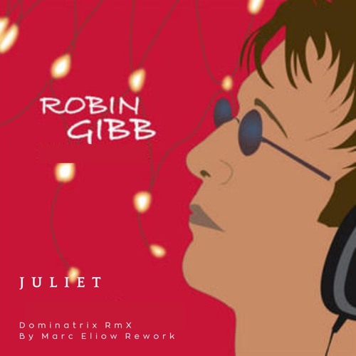 Robin Gibb - Juliet ( Dominatrix RmX / By Marc Eliow Rework)