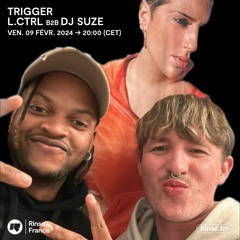 TRIGGER - L.CTRL b2b DJ SUZE - 09 Février 2024