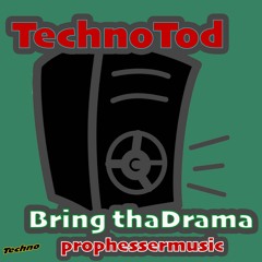 I Bring Tha Drama (Original Mix) TechnoTod