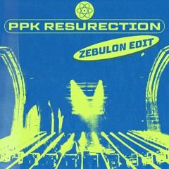PPK - Resurection (Zebulon Edit) [FREE DL]