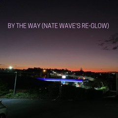 by the way (nate wave's re - glow)