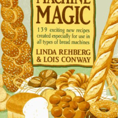 [GET] EBOOK 🖌️ Bread Machine Magic: 139 Exciting New Recipes Created Especially for
