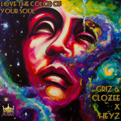 Love The Color Of Your Soul - GRiZ & Clozee x Heyz (A Monarc Mashup)