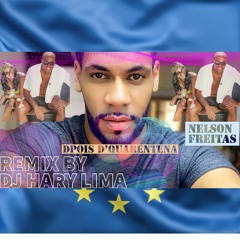 D'Pois D'Quarentena NELSON FREITAS - REMIX BY DJ HARY LIMA 2020