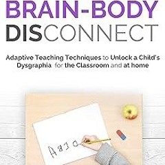 Handwriting Brain Body DisConnect: Adaptive teaching techniques to unlock a child's dysgraphia