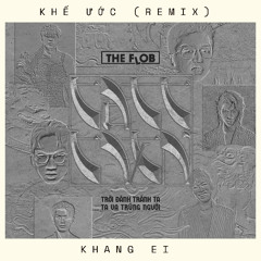 KHẾ ƯỚC (ft. Hà Lê) - The Flob ft. CHIN (Khang Ei Remix)