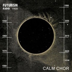 FR06 - Futurism Radio by Nipun Divecha Ft. Calm Chor