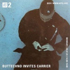 buttechno invites Carrier — NTS 29.07.2024