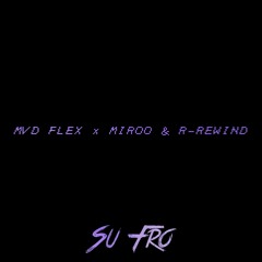 R-Rewind x Mvd Flex & Miroo - SuFro [ Repost ]