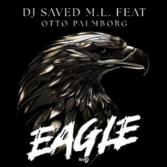 DJ SAVED M.L. feat. Otto Palmborg - Eagle [Bang Record]