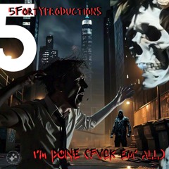 I'M DONE (F*CK EM' ALL)
