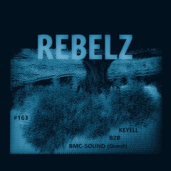 REBELZ - 163 - Keyell B2B BMC-Sound (Guest - ALG)