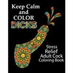 ((Read PDF) Keep Calm and Color Dicks: Stress Relief Adult Cock Coloring Book: Funny Dick Colouring