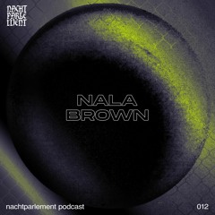 Nachtparlement Podcast 012 - Nala Brown