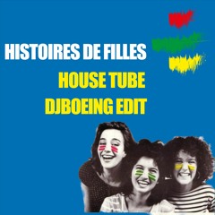 Histoires De Filles - House Tube (DJBoeing Edit)