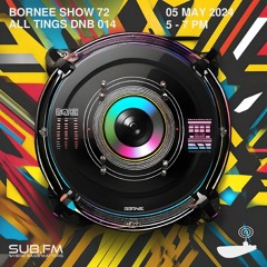 Bornee Show 72 All Things DnB 014 - 04 May 2024