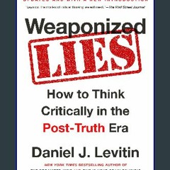 {ebook} ⚡ Weaponized Lies: How to Think Critically in the Post-Truth Era [EBOOK]